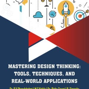 Mastering Design Thinking: Tools, Techniques, and Real-World Applications