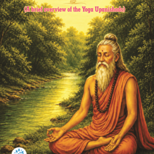 Yoga Upanishads – 21 (A brief overview of the Yoga Upanishads)