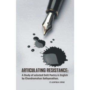 Articulating Resistance: A Study of Selected Dalit Poetry in English by Chandramohan Sathyanathan