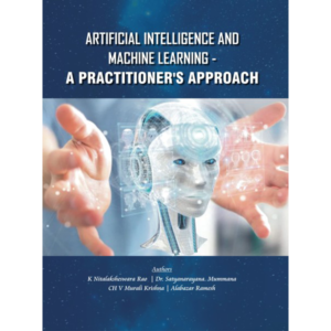 Artificial Intelligence and Machine Learning –  A Practitioner’s Approach