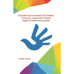 Excluded and Victimized City Makers: Economic, Social and Cultural Rights of Dalits Among Dalits